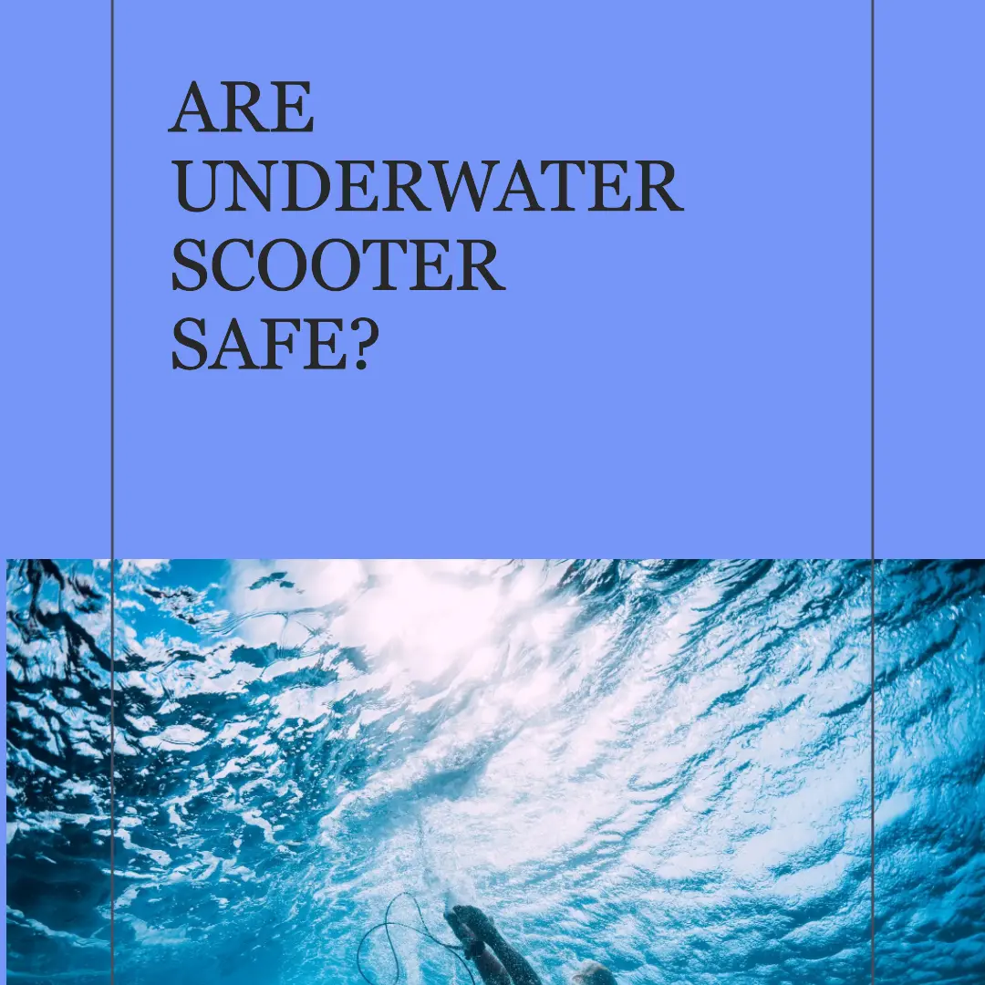 Are underwater scooters safe? Risks, Safety Tips and Precautions